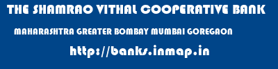 THE SHAMRAO VITHAL COOPERATIVE BANK  MAHARASHTRA GREATER BOMBAY MUMBAI GOREGAON  banks information 